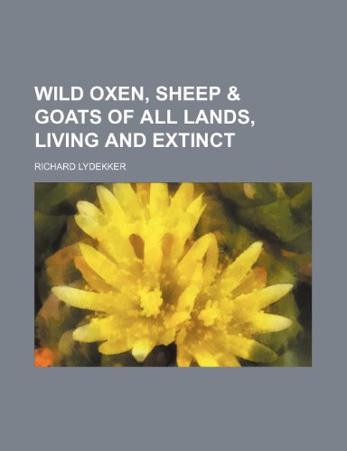 Wild oxen, sheep & goats of all lands, living and extinct (9781153429269) by Lydekker, Richard