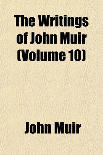 The Writings of John Muir (Volume 10) (9781153429788) by Muir, John