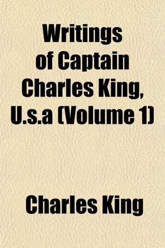 Writings of Captain Charles King, U.S.a (Volume 1) (9781153429801) by King, Charles
