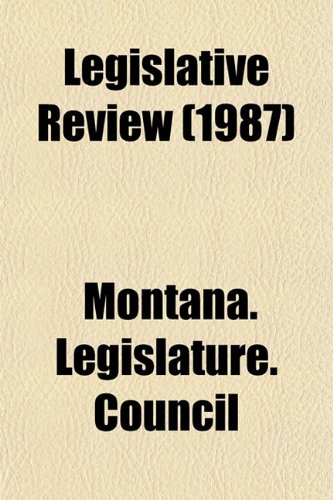 Legislative Review (1987) (9781153435963) by Council, Montana. Legislature.