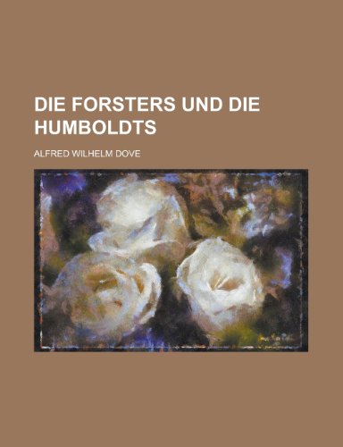 Die Forsters Und Die Humboldts (9781153438384) by Board, National Science; Dove, Alfred Wilhelm