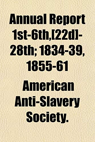 Annual Report 1st-6th,[22d]-28th; 1834-39, 1855-61 (9781153439060) by Society., American Anti-Slavery