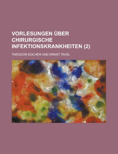 Vorlesungen Uber Chirurgische Infektionskrankheiten (2) (9781153439404) by Ashland; Kocher, Theodor