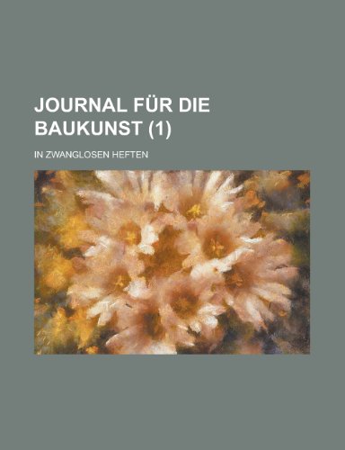 Journal Fur Die Baukunst; In Zwanglosen Heften (1) (9781153439480) by Ashland; Anonymous