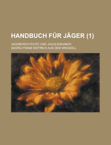 Handbuch Fur Jager; Jagdberechtigte Und Jagdliebhaber (1 ) (9781153440028) by Horowitz, Michael; Winckell, Georg Franz Dietrich