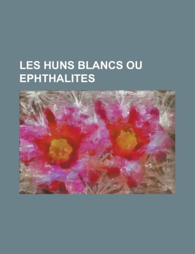 Les Huns Blancs Ou Ephthalites (9781153441193) by Franklin, Jon; Anonymous