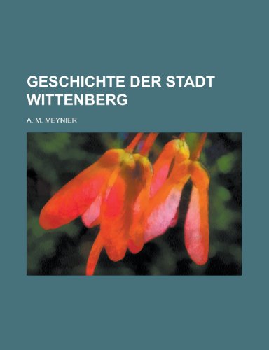 Geschichte Der Stadt Wittenberg (9781153441377) by Franklin, Jon; Meynier, A. M.