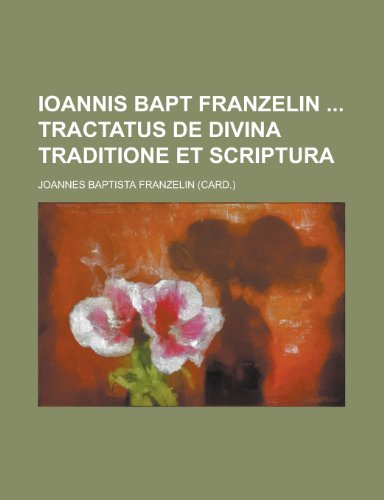 Ioannis Bapt Franzelin Tractatus de Divina Traditione Et Scriptura (9781153441599) by Allenstown; Franzelin, Joannes Baptista