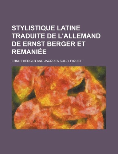 Stylistique Latine Traduite de L'Allemand de Ernst Berger Et Remaniee (9781153442435) by Franklin, Jon; Berger, Ernst