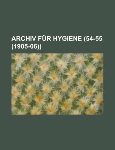 Archiv Fur Hygiene Volume 54-55 (1905-06) (9781153443401) by Atkinson; Anonymous