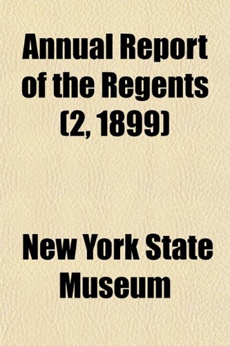 Annual Report of the Regents (2, 1899) (9781153443821) by Museum, New York State