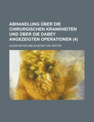 Abhandlung Uber Die Chirurgischen Krankheiten Und Uber Die Dabey Angezeigten Operationen (4) (9781153444644) by Franklin, Jon; Boyer, Alexis