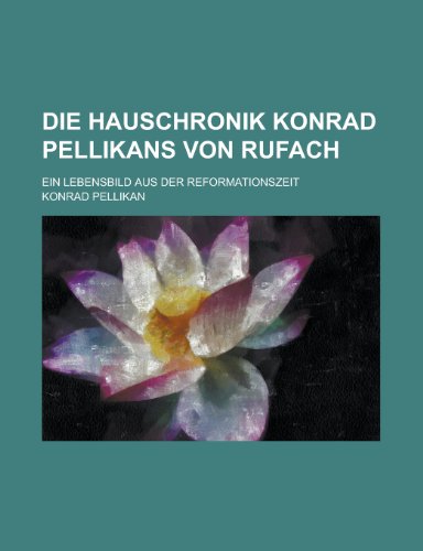 Die Hauschronik Konrad Pellikans Von Rufach; Ein Lebensbild Aus Der Reformationszeit (9781153446662) by Resources, California Dept Of Water; Pellikan, Konrad