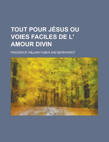 Tout Pour Jesus Ou Voies Faciles de L' Amour Divin (9781153446723) by Horner; Faber, Frederick William