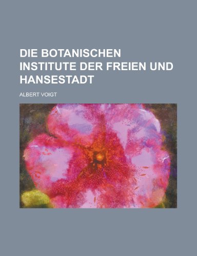 Die Botanischen Institute Der Freien Und Hansestadt (9781153446914) by Machinery, United States Congress; Voigt, Albert