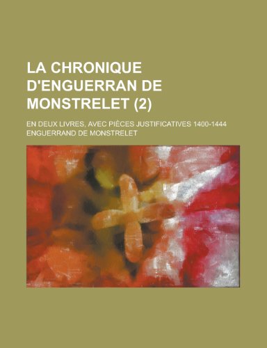 La Chronique D'Enguerran de Monstrelet; En Deux Livres, Avec Pieces Justificatives 1400-1444 (2) (9781153447294) by Council, Montana Legislature; Monstrelet, Enguerrand De