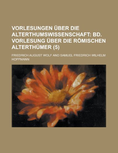 Vorlesungen Uber Die Alterthumswissenschaft (5) (9781153447454) by Wade, Winnie; Wolf, Friedrich August
