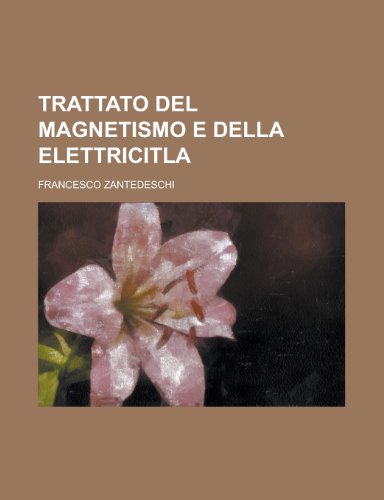 Trattato del Magnetismo E Della Elettricitla (9781153447669) by Board, National Science; Zantedeschi, Francesco