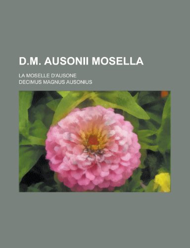 D.M. Ausonii Mosella; La Moselle D'Ausone (9781153451604) by Treasury, United States Dept Of The; Ausonius, Decimus Magnus