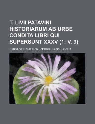 T. LIVII Patavini Historiarum AB Urbe Condita Libri Qui Supersunt XXXV (1; V. 3) (9781153454384) by Huff, Sidney L.; Livius, Titus