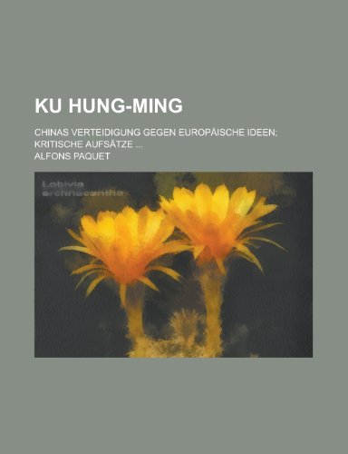 Ku Hung-Ming; Chinas Verteidigung Gegen Europaische Ideen; Kritische Aufsatze ... (9781153456685) by Minerals, Illinois Dept Of Mines And; Paquet, Alfons