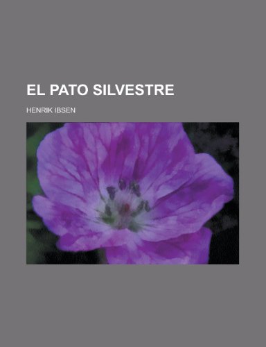 El Pato Silvestre (9781153456876) by Minerals, Illinois Dept Of Mines And; Ibsen, Henrik Johan