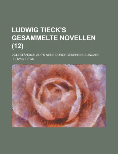 Ludwig Tieck's Gesammelte Novellen; Vollstandige Auf's Neue Durchgesehene Ausgabe (12) (9781153456920) by Minerals, Illinois Dept Of Mines And; Tieck, Ludwig