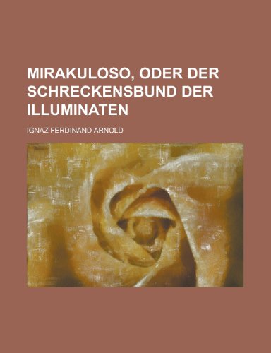 Mirakuloso, Oder Der Schreckensbund Der Illuminaten (9781153456944) by Minerals, Illinois Dept Of Mines And; Arnold, Ignaz Ferdinand