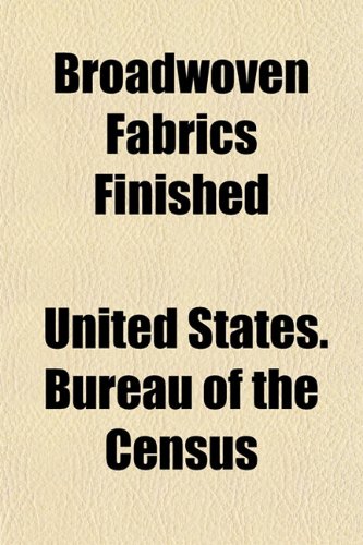 Broadwoven Fabrics Finished (9781153457996) by Census, United States. Bureau Of The