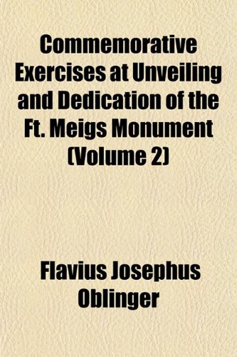 9781153459235: Commemorative Exercises at Unveiling and Dedication of the Ft. Meigs Monument (Volume 2)