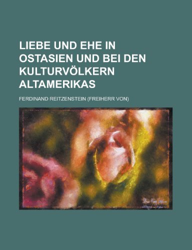 Liebe Und Ehe in Ostasien Und Bei Den Kulturvolkern Altamerikas (9781153460576) by Minerals, Illinois Dept Of Mines And; Reitzenstein, Ferdinand