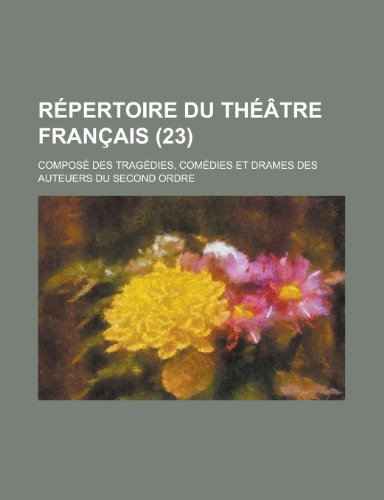 Repertoire Du Theatre Francais; Compose Des Tragedies, Comedies Et Drames Des Auteuers Du Second Ordre (23) (9781153461481) by Minerals, Illinois Dept Of Mines And; Anonymous
