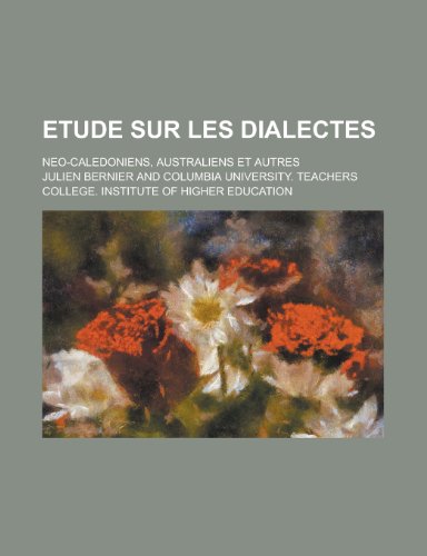 Etude Sur Les Dialectes; Neo-Caledoniens, Australiens Et Autres (9781153461580) by Administration, United States; Bernier, Julien