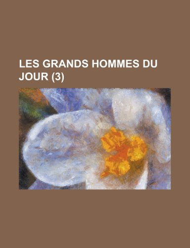 Les Grands Hommes Du Jour (3 ) (9781153461627) by Administration, United States; Anonymous