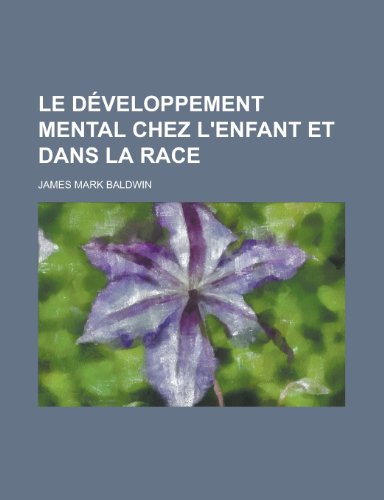 Le Developpement Mental Chez L'Enfant Et Dans La Race (9781153462655) by Activities, United States Congress; Baldwin, James Mark