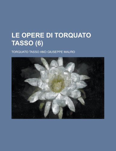 Le Opere Di Torquato Tasso (6) (9781153463683) by Administration, United States; Tasso, Torquato