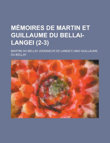 Memoires de Martin Et Guillaume Du Bellai-Langei (2-3) (9781153466165) by United States Congress House, States Con; Bellay, Martin Du