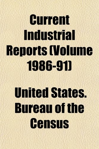 Current Industrial Reports (Volume 1986-91) (9781153467483) by Census, United States. Bureau Of The