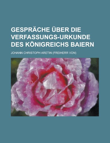 Gesprache Uber Die Verfassungs-Urkunde Des Konigreichs Baiern (9781153468770) by Resources, California Dept Of Water; Aretin, Johann Christoph