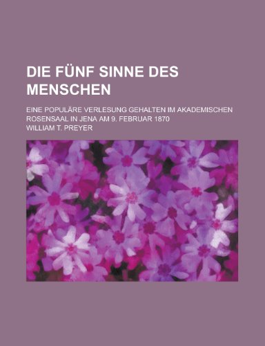 Die Funf Sinne Des Menschen; Eine Populare Verlesung Gehalten Im Akademischen Rosensaal in Jena Am 9. Februar 1870 (9781153469593) by United States Congress House, States Con; Preyer, William T.