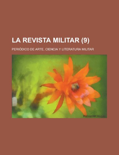 La Revista Militar; Periodico de Arte, Ciencia y Literatura Militar (9 ) (9781153470353) by Agencies, United States Congress; Anonymous
