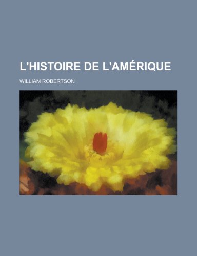 L'Histoire de L'Amerique (9781153471107) by Means, United States Congress House; Robertson, William