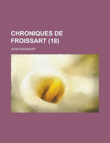 Chroniques de Froissart (18) (9781153472647) by Sayvetz, Ann; Froissart, Jean