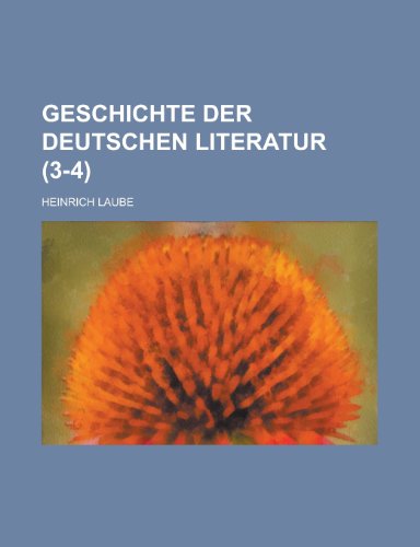 Geschichte Der Deutschen Literatur (3-4 ) (9781153472654) by Program, Surface Environment; Laube, Heinrich