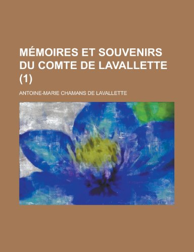 Memoires Et Souvenirs Du Comte de Lavallette (1) (9781153472753) by Program, Surface Environment; Lavallette, Antoine-Marie Chamans