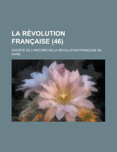 La Revolution Francaise (46 ) (9781153475136) by Finance, United States Congress; Paris, Societe De L'Histoire De