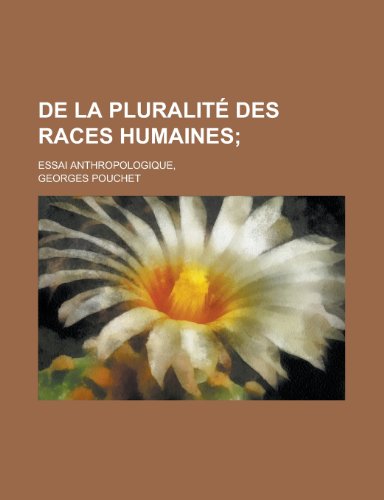 de La Pluralite Des Races Humaines; Essai Anthropologique, (9781153483087) by United States Congress House, States Con; Pouchet, Georges