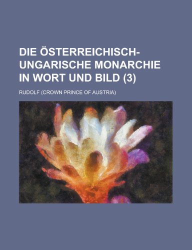 Die Osterreichisch-Ungarische Monarchie in Wort Und Bild (3) (9781153483728) by Bizzell, William Bennett; Rudolf