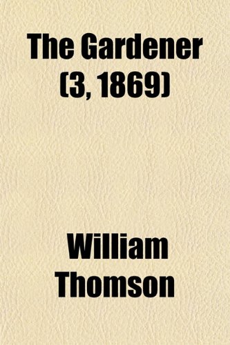 The Gardener (3, 1869) (9781153483735) by Thomson, William