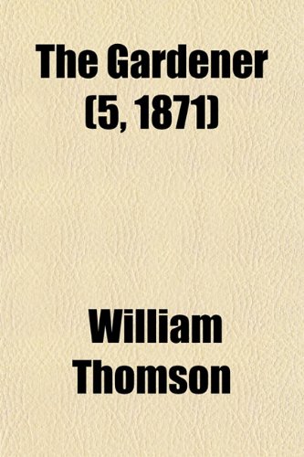 The Gardener (5, 1871) (9781153483773) by Thomson, William